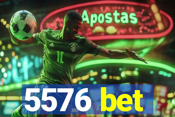 5576 bet